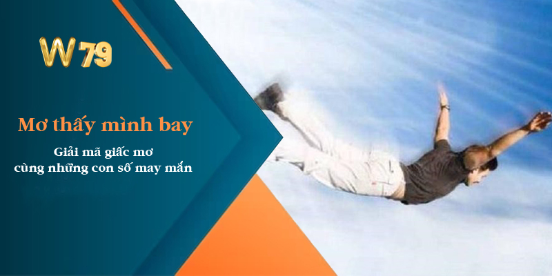 Mơ thấy mình bay - Khám phá bí ẩn của giấc mơ và những con số mang lại may mắn - win79 | Thiên Đường Game Bài Đổi Thưởng
