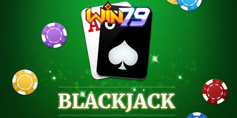 Hướng dẫn chơi Blackjack online tại Win79 đầy đủ nhất