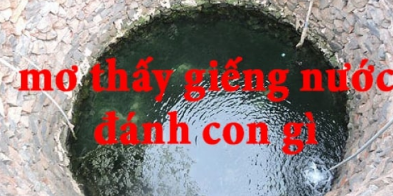 Mơ thấy giếng, có phải là lành ít dữ nhiều hay không? - win79 | Thiên Đường Game Bài Đổi Thưởng