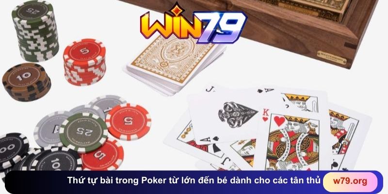Thứ tự bài trong Poker từ lớn đến bé dành cho các tân thủ