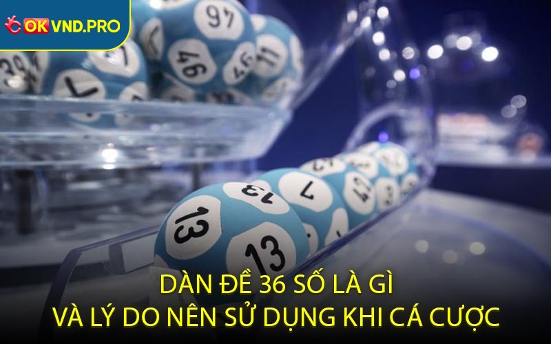 Dàn Đề 36 Số - Mẹo Chọn Số Thông Minh Cho Người Chơi