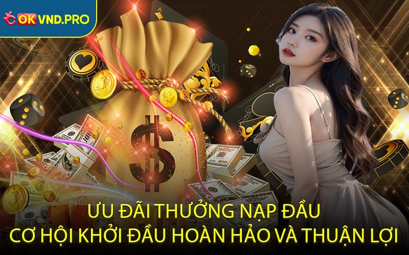 Thưởng Nạp Đầu - Cơ Hội Nhận Ưu Đãi Hấp Dẫn Cực Lớn