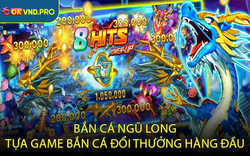 Bắn Cá Ngũ Long - Săn Cá Dễ Dàng, Nhận Thưởng Nhanh Gọn