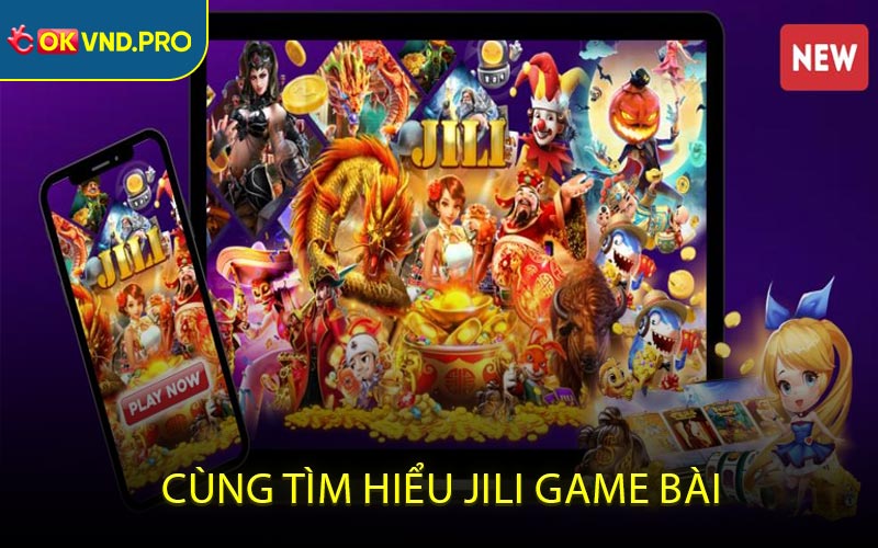 JILI Game Bài - Thế Giới Giải Trí Hấp Dẫn Cho Người Đam Mê