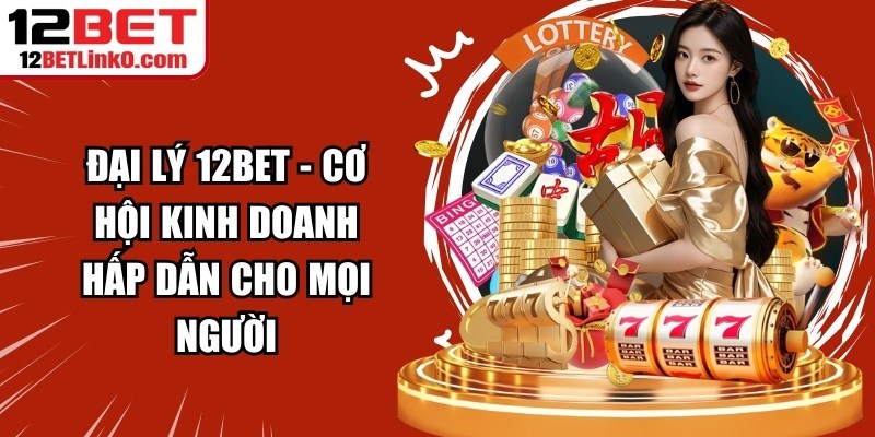 Tải App 12BET Về Điện Thoại Chuẩn Xác Cho Người Mới