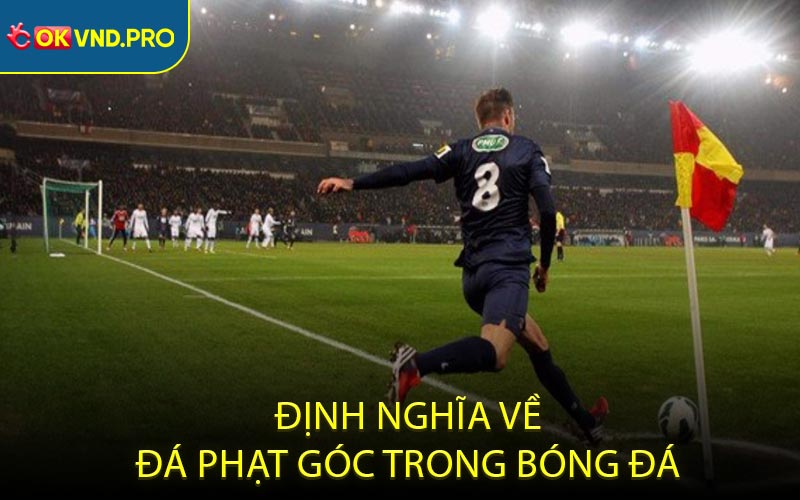Đá Phạt Góc - Tất Tần Tật Thông Tin Quan Trọng Cần Biết