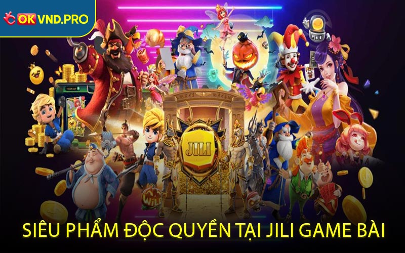 JILI Game Bài - Thế Giới Giải Trí Hấp Dẫn Cho Người Đam Mê