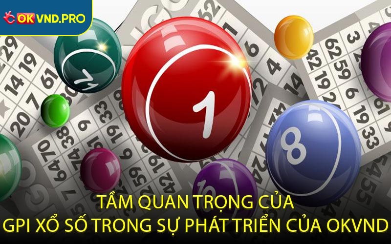 GPI Xổ Số - Bí Quyết Tạo Nên Thành Công Của OKVND
