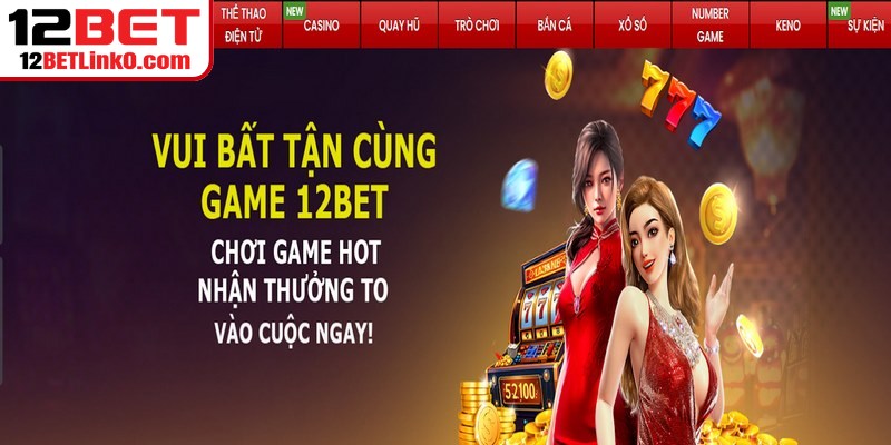12BET Có Uy Tín Không - Những Thông Tin Xác Thực Chuẩn