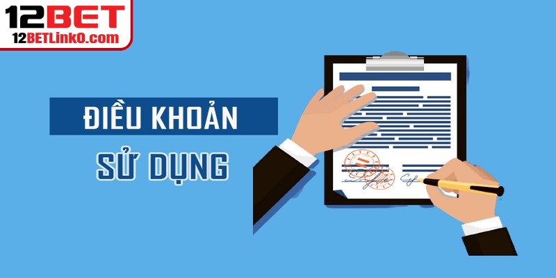 Điều Khoản Sử Dụng 12BET - Bảo Vệ Quyền Lợi An Toàn