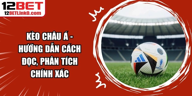 Cá Cược Bóng đá Hiệu Quả Tại Sân Chơi 12BET