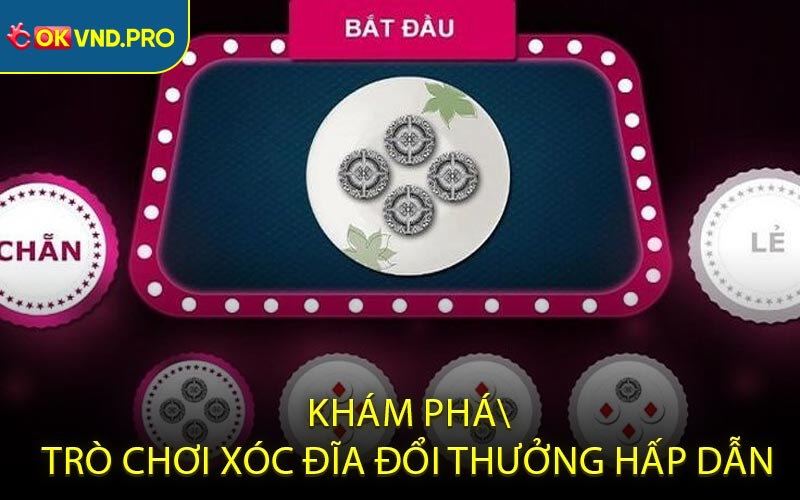 Xóc Đĩa Đổi Thưởng - Trò Chơi Cá Cược Online Đỉnh Cao