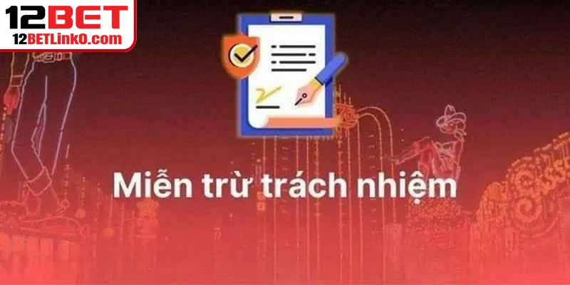 Miễn Trừ Trách Nhiệm 12BET - Quy Định Cốt Lõi Nên Biết Miễn Trừ Trách Nhiệm 12BET - Quy Định Cốt Lõi Nên Biết