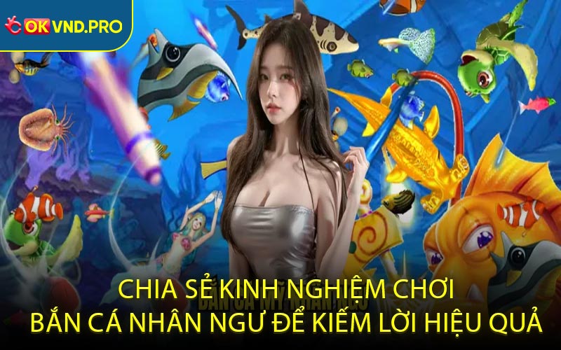 Bắn Cá Nhân Ngư - Trò Chơi Đổi Thưởng Hàng Đầu Thị Trường