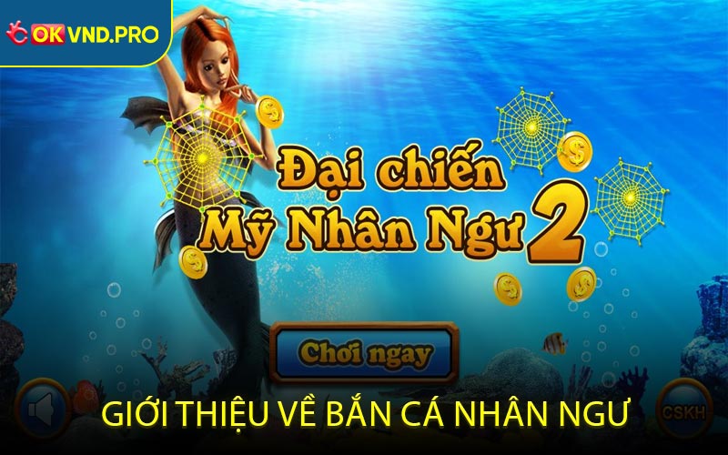 Bắn Cá Nhân Ngư - Trò Chơi Đổi Thưởng Hàng Đầu Thị Trường