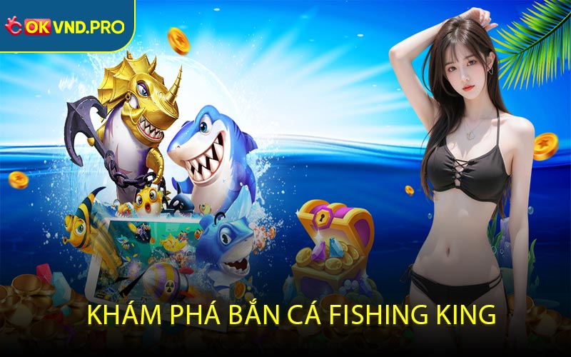 Bắn Cá Fishing King - Thử Tài Săn Cá Và Nhận Thưởng Khủng