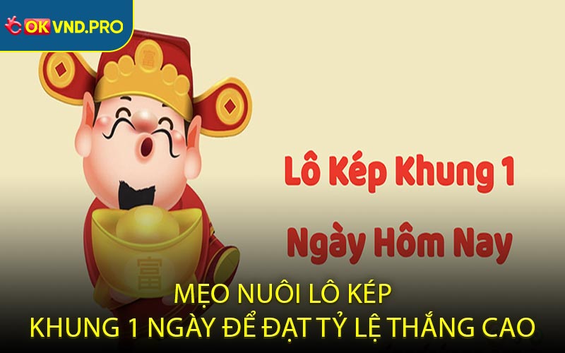 Chiến Thuật Lô Kép Khung 1 Ngày - Cẩm Nang Chuẩn Nhất