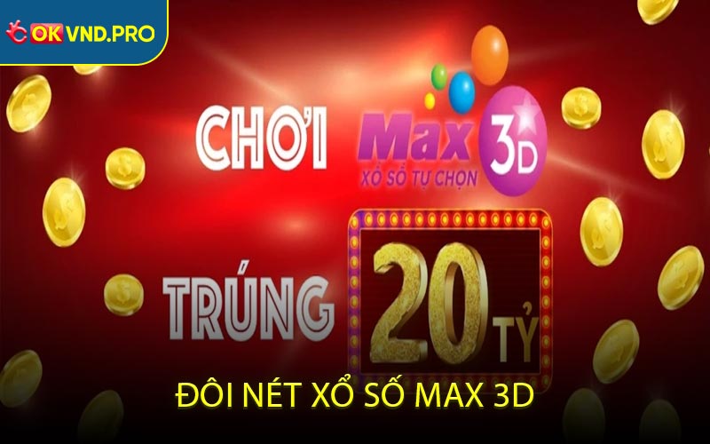 Xổ Số Max 3D - Trò Chơi Điện Toán Thu Hút Nhiều Bet Thủ